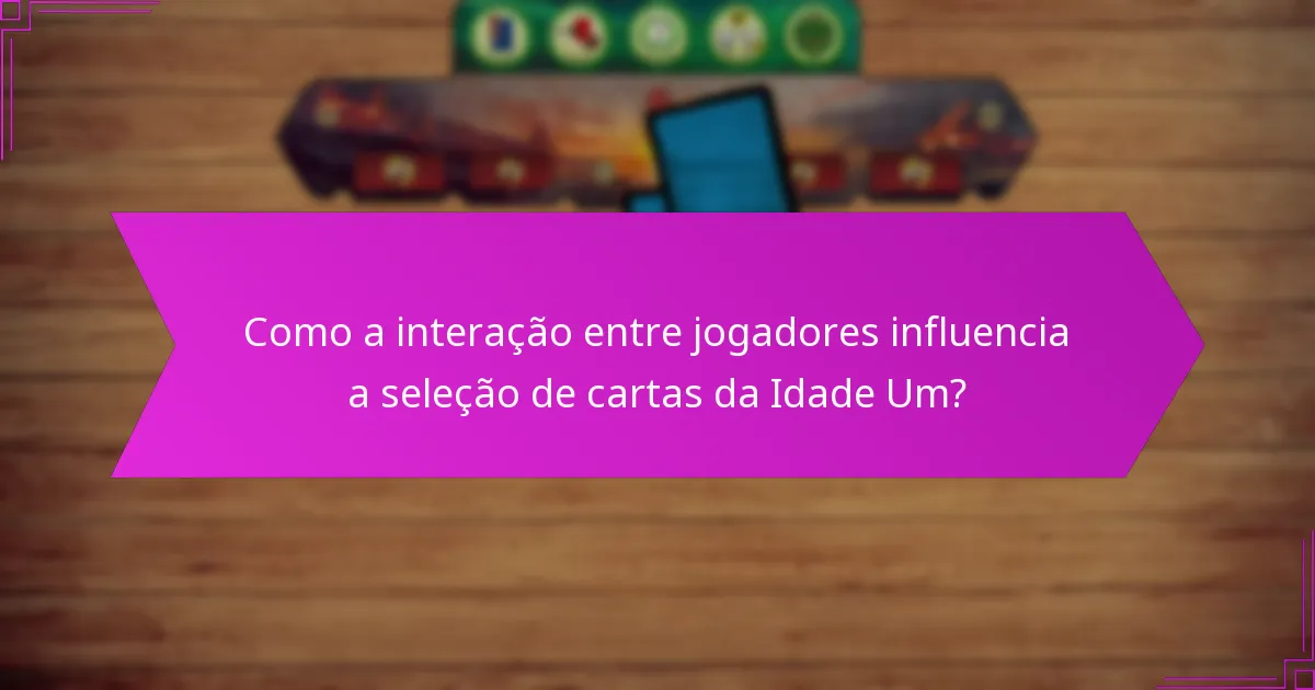 Como alocar recursos de forma eficaz durante a seleção de cartas da Idade Um?