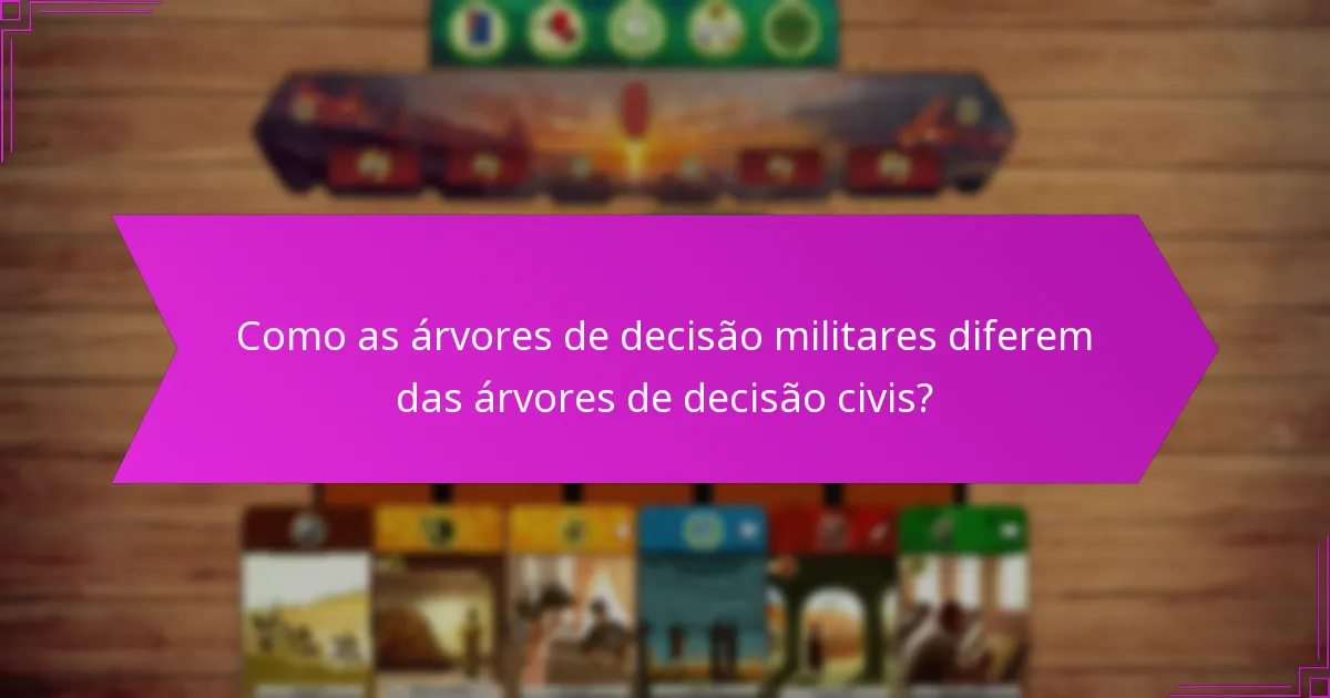 Como as árvores de decisão militares diferem das árvores de decisão civis?