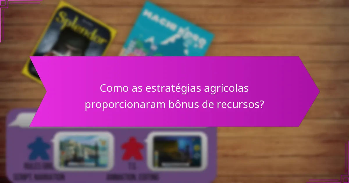 Como as estratégias agrícolas proporcionaram bônus de recursos?