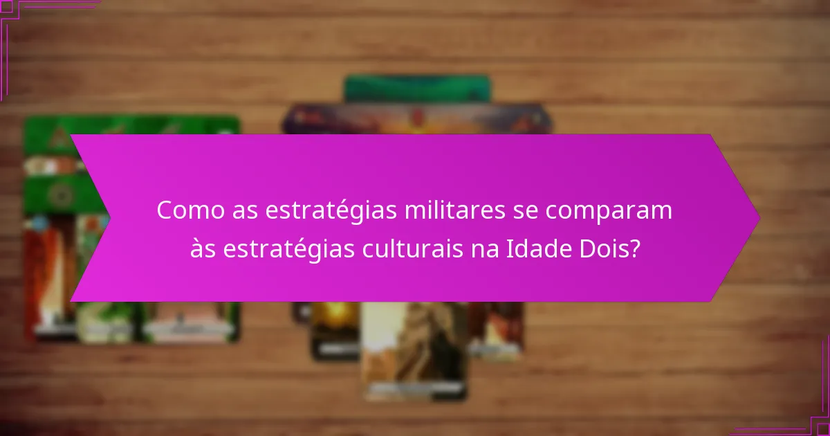 Como as estratégias militares se comparam às estratégias culturais na Idade Dois?