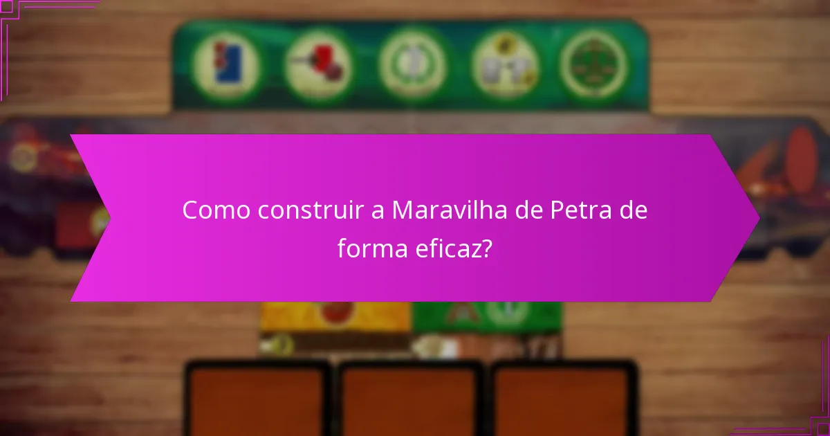 Como construir a Maravilha de Petra de forma eficaz?