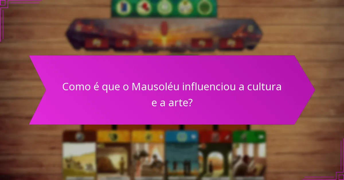 Como é que o Mausoléu influenciou a cultura e a arte?