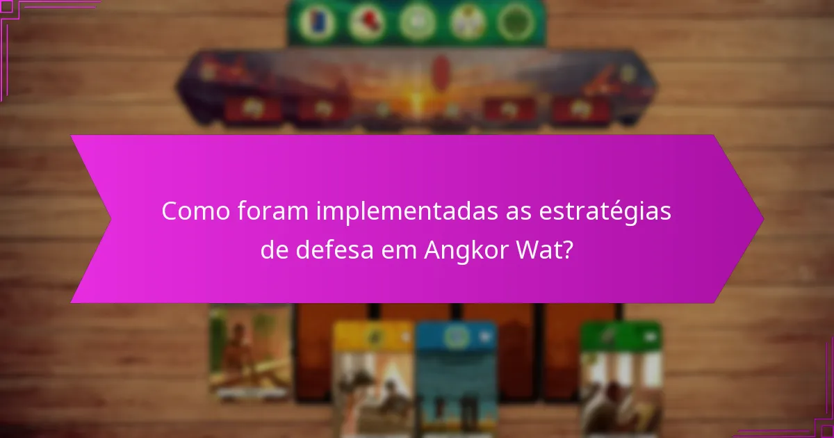 Como foram implementadas as estratégias de defesa em Angkor Wat?