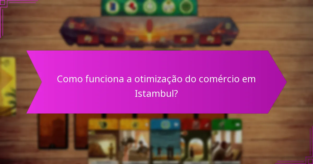 Como funciona a otimização do comércio em Istambul?