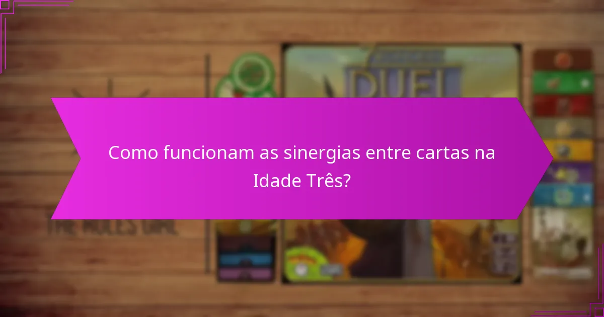Como funcionam as sinergias entre cartas na Idade Três?