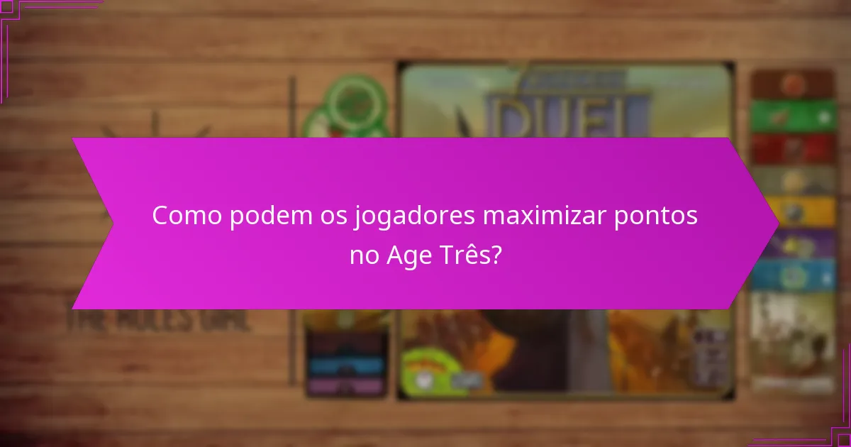 Como podem os jogadores maximizar pontos no Age Três?