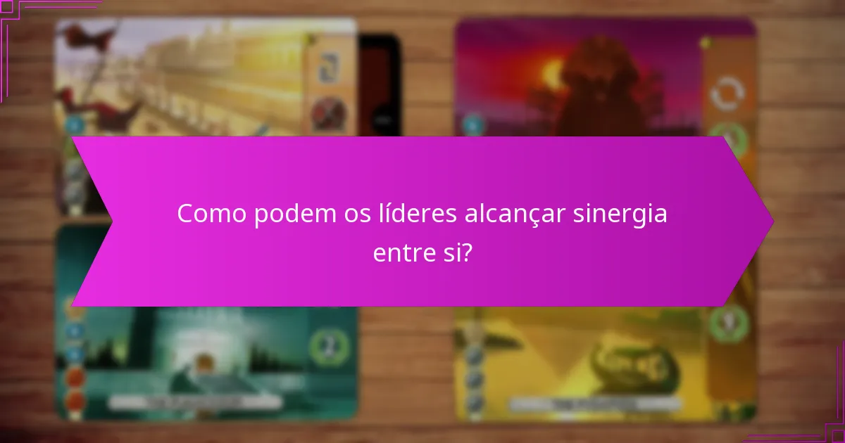 Como podem os líderes alcançar sinergia entre si?