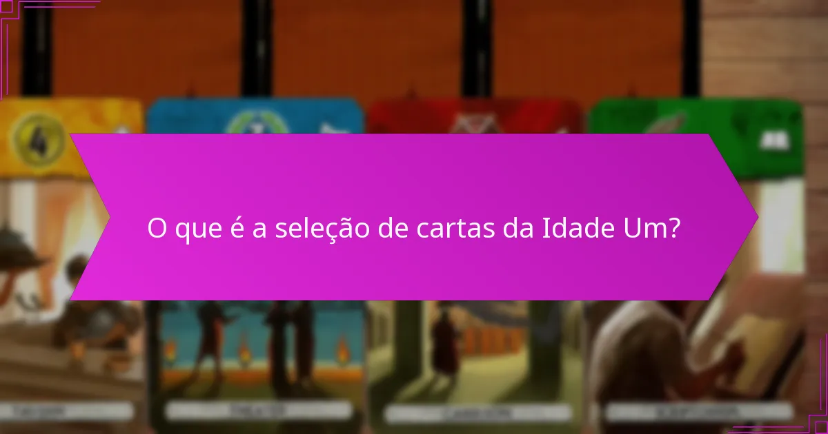 Como a interação entre jogadores influencia a seleção de cartas da Idade Um?