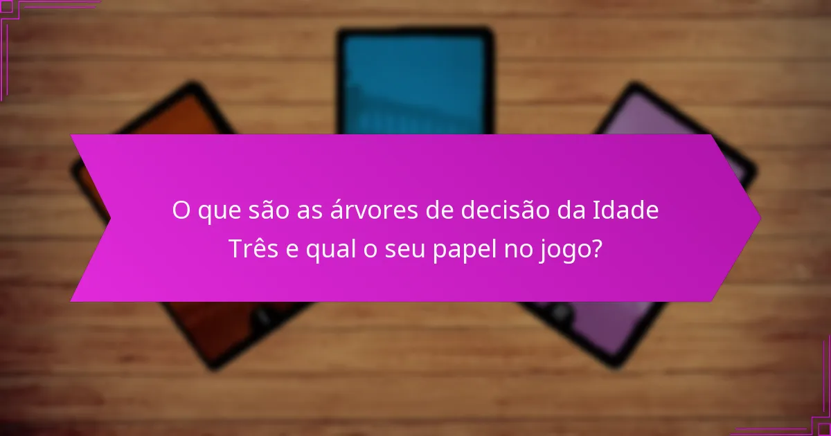 Como funcionam as sinergias entre cartas na Idade Três?