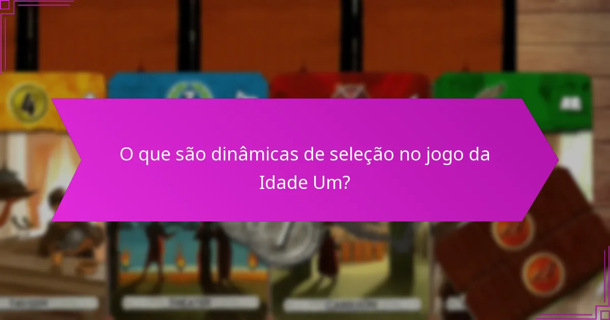 Que escolhas estratégicas os jogadores enfrentam na Idade Um?
