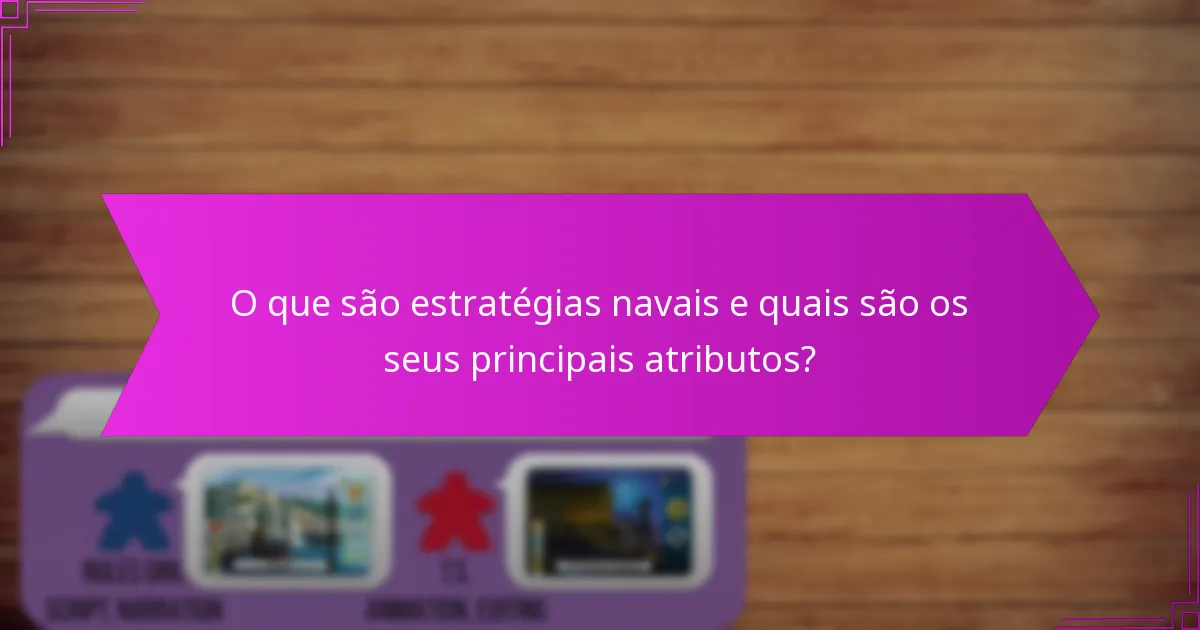 O que são estratégias navais e quais são os seus principais atributos?