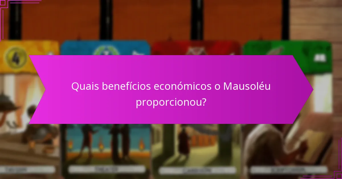 Quais benefícios económicos o Mausoléu proporcionou?