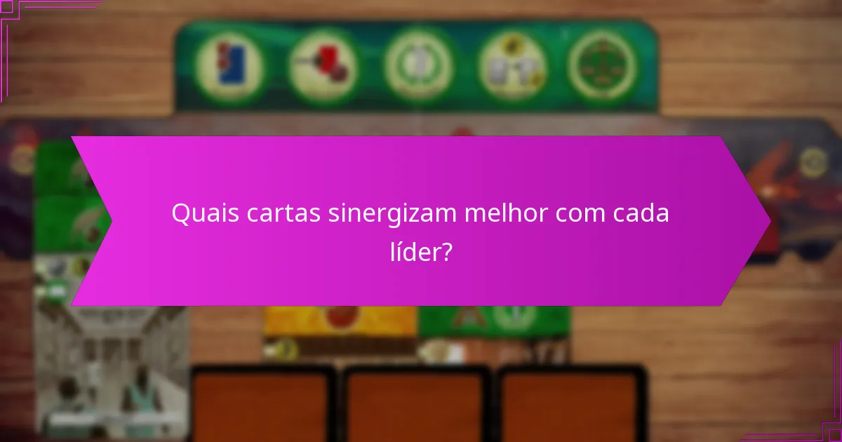 Quais cartas sinergizam melhor com cada líder?
