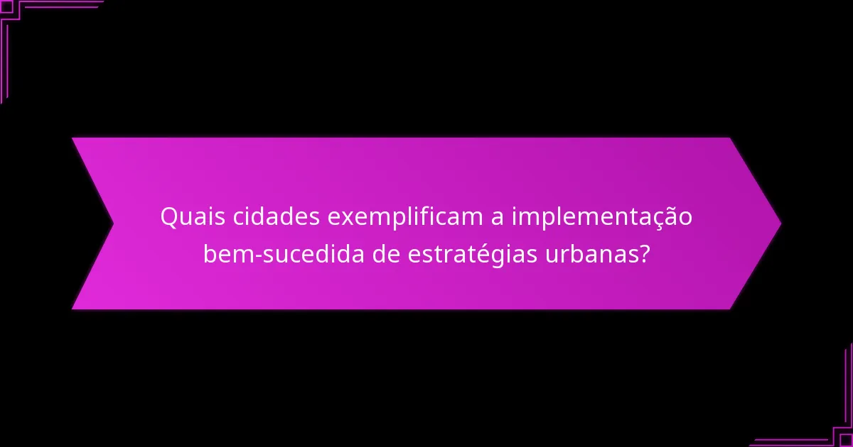 Quais são as melhores práticas para o planeamento estratégico nas cidades?