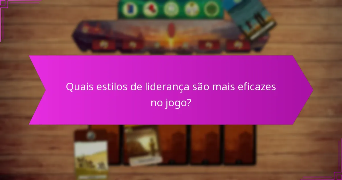 Quais estilos de liderança são mais eficazes no jogo?