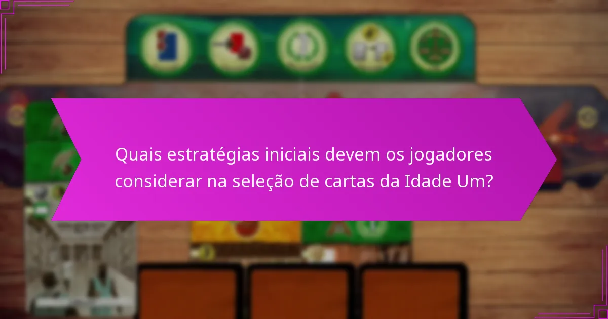 Quais táticas avançadas podem melhorar a seleção de cartas da Idade Um?