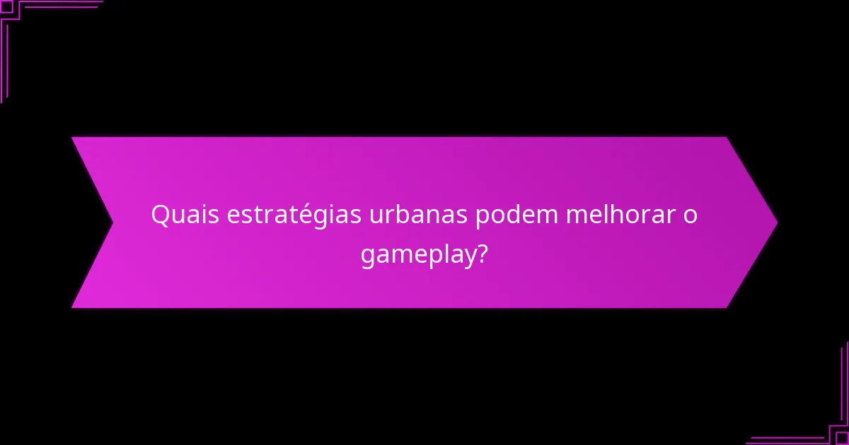 Quais escolhas táticas devem os jogadores considerar no gameplay urbano?