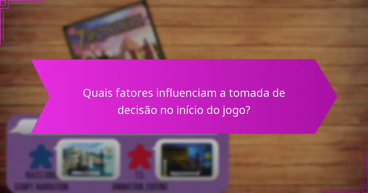 Quais fatores influenciam a tomada de decisão no início do jogo?