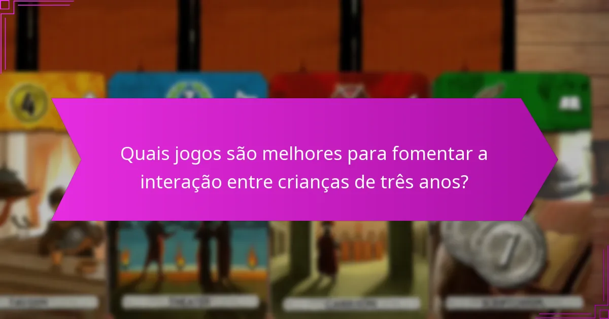 Quais jogos são melhores para fomentar a interação entre crianças de três anos?