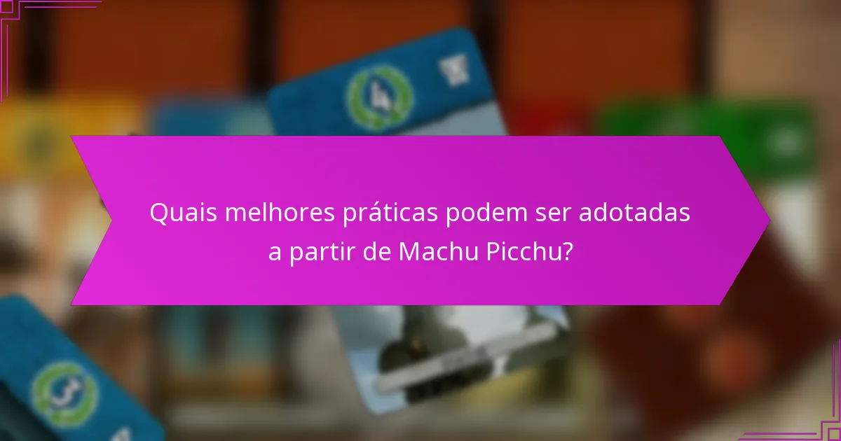 Quais técnicas de avaliação são utilizadas para avaliar o impacto ambiental de Machu Picchu?