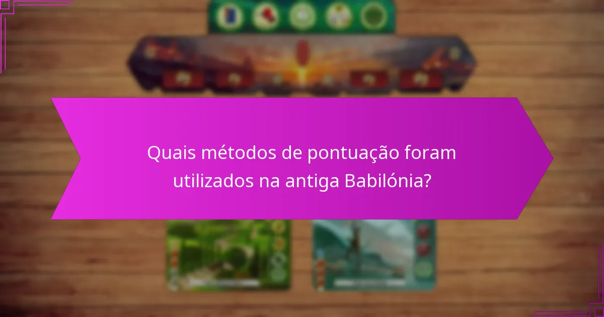 Quais métodos de pontuação foram utilizados na antiga Babilónia?