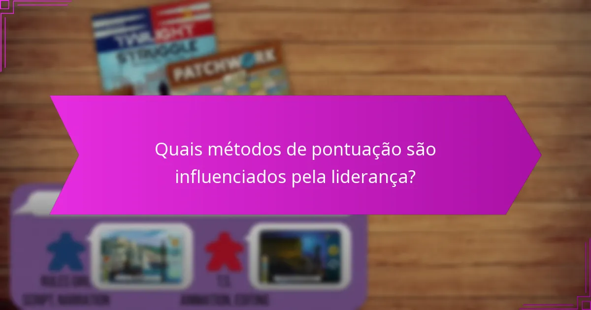 Quais métodos de pontuação são influenciados pela liderança?