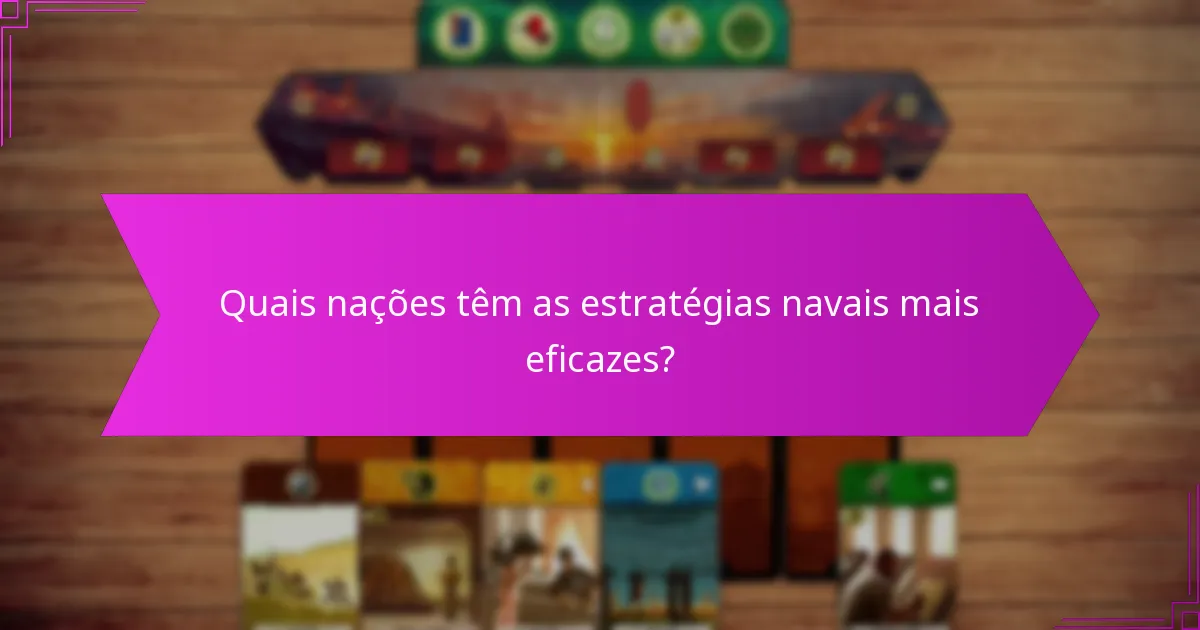 Quais nações têm as estratégias navais mais eficazes?