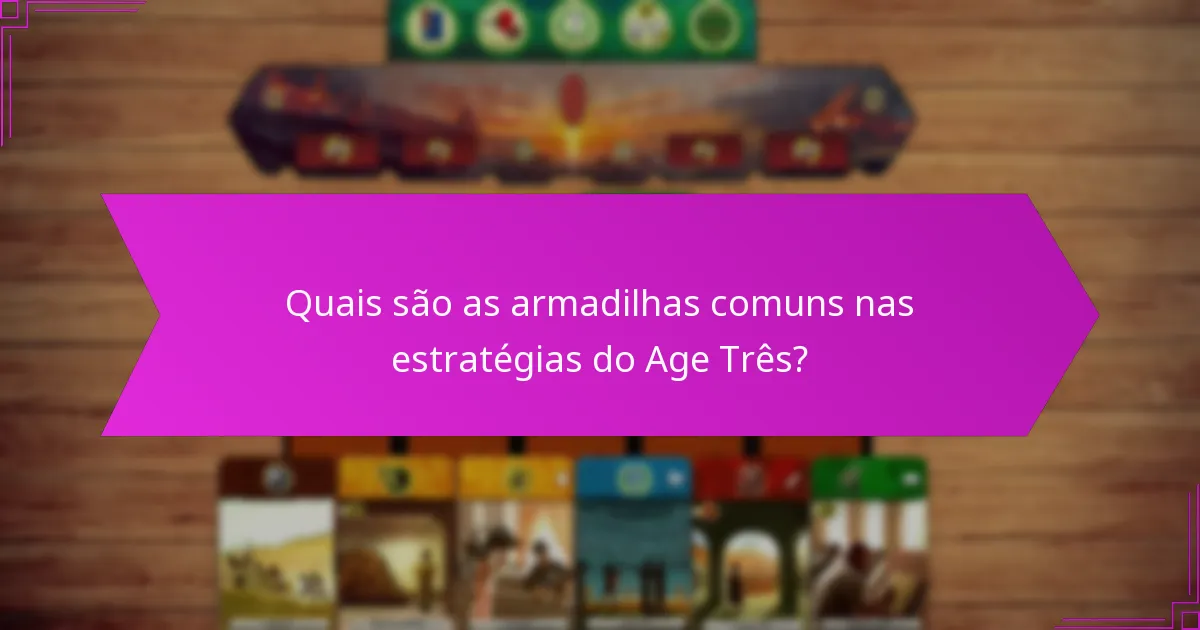 Quais são as técnicas eficazes para uma seleção estratégica no Age Três?