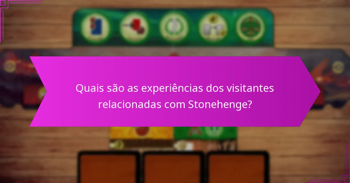 Quais são as experiências dos visitantes relacionadas com Stonehenge?