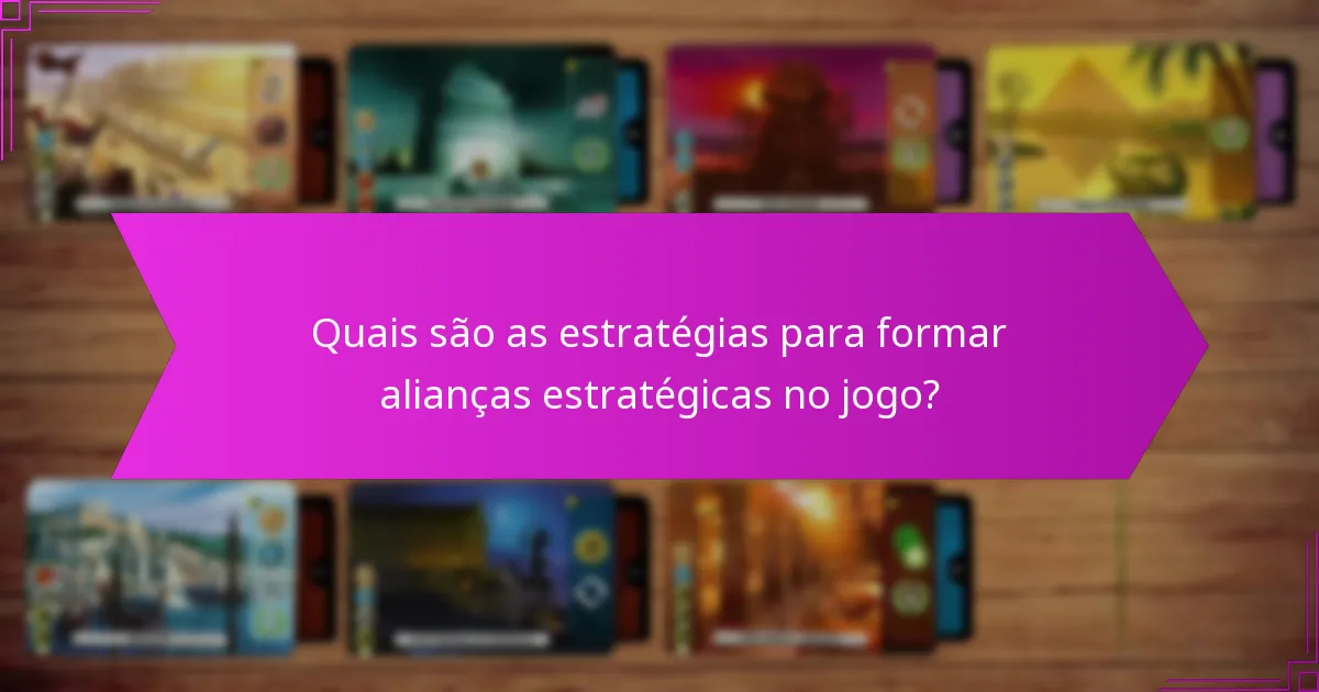 Quais são as estratégias para formar alianças estratégicas no jogo?