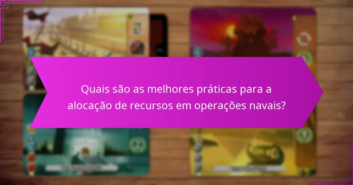 Quais são as melhores práticas para a alocação de recursos em operações navais?