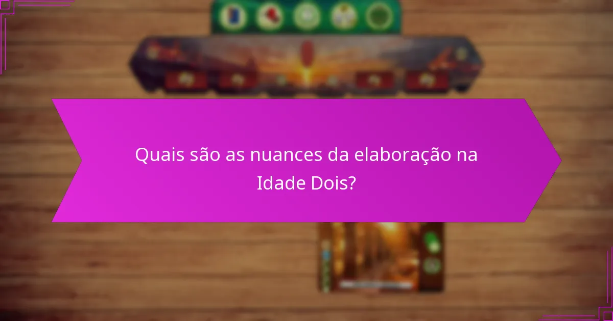 Quais são as nuances da elaboração na Idade Dois?