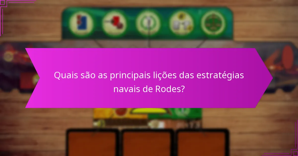 Quais são as principais lições das estratégias navais de Rodes?