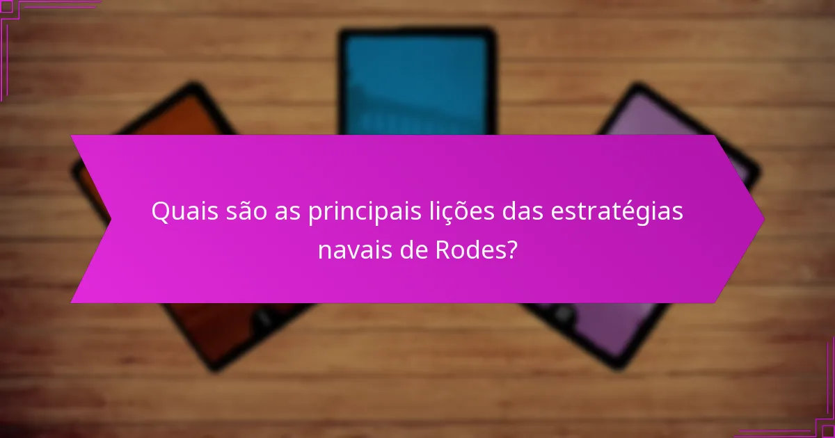 Quais são as principais lições das estratégias navais de Rodes?