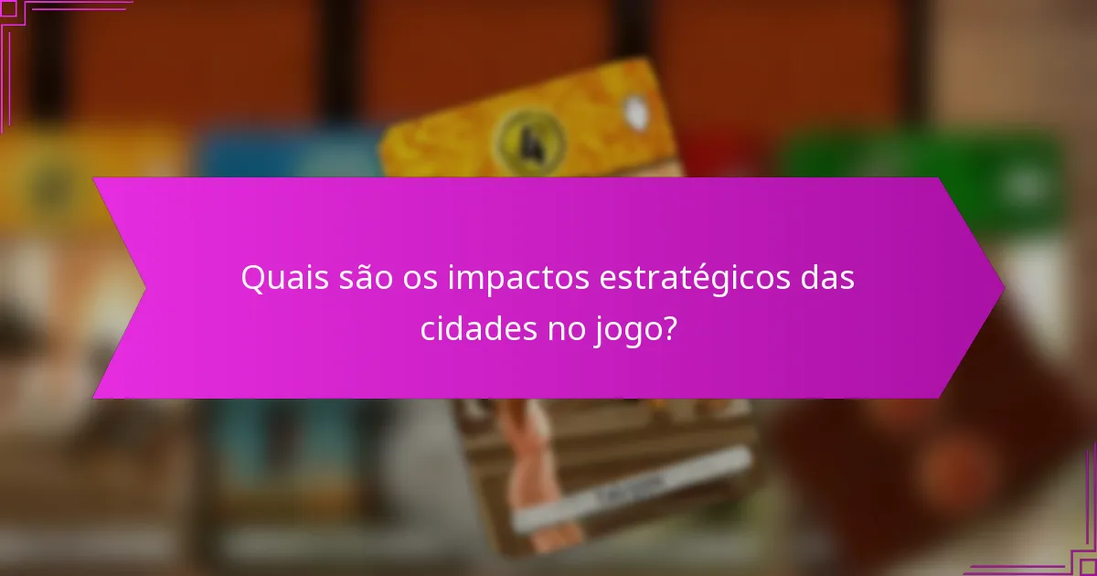 Quais são os impactos estratégicos das cidades no jogo?