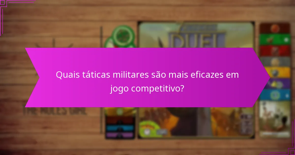 Quais táticas militares são mais eficazes em jogo competitivo?